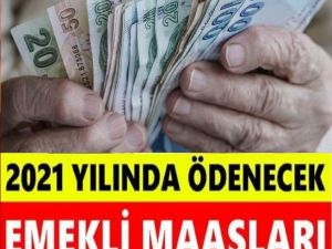 EMEKLİ MAAŞLARI 2021 YILINDA NEKADAR OLACAK BELLİ OLDU