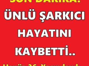 Genç Yaşta Hayatını Kaybetti