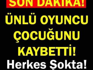 Ünlü Oyuncu Çocuğunu Kaybetti