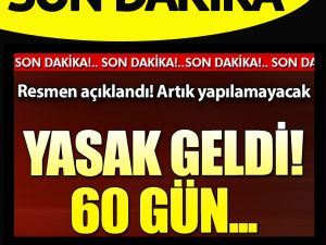 YASAK GELDİ 60 GÜN