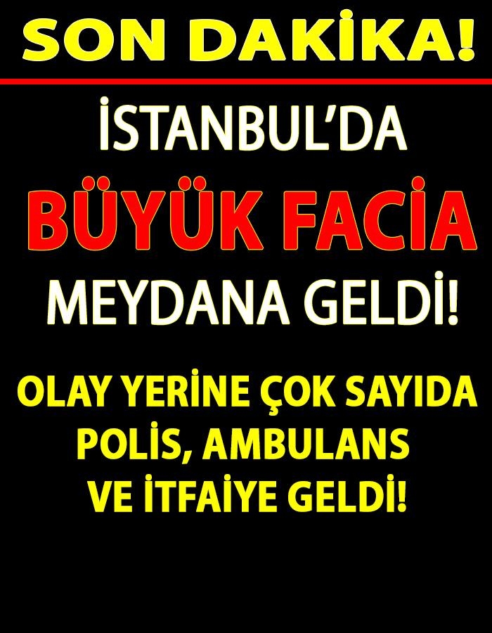 SON DAKİKA: İstanbul'dan BÜYÜK FACİA Meydana Geldi! galerisi resim 1