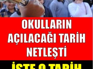 OKULLARIN AÇILACAĞI TARİH AÇIKLANDI