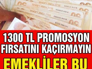 EMEKLİLERE ÖZEL 1300 TL PROMOSTON ÜCRETİ