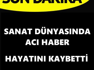 Sanat Dünyasında acı haber
