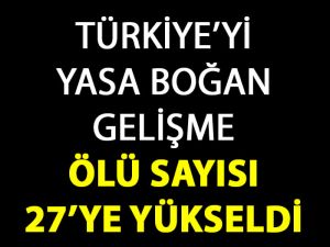 Hayatını Kaybedenlerin Sayısı 27'ye Yükseldi