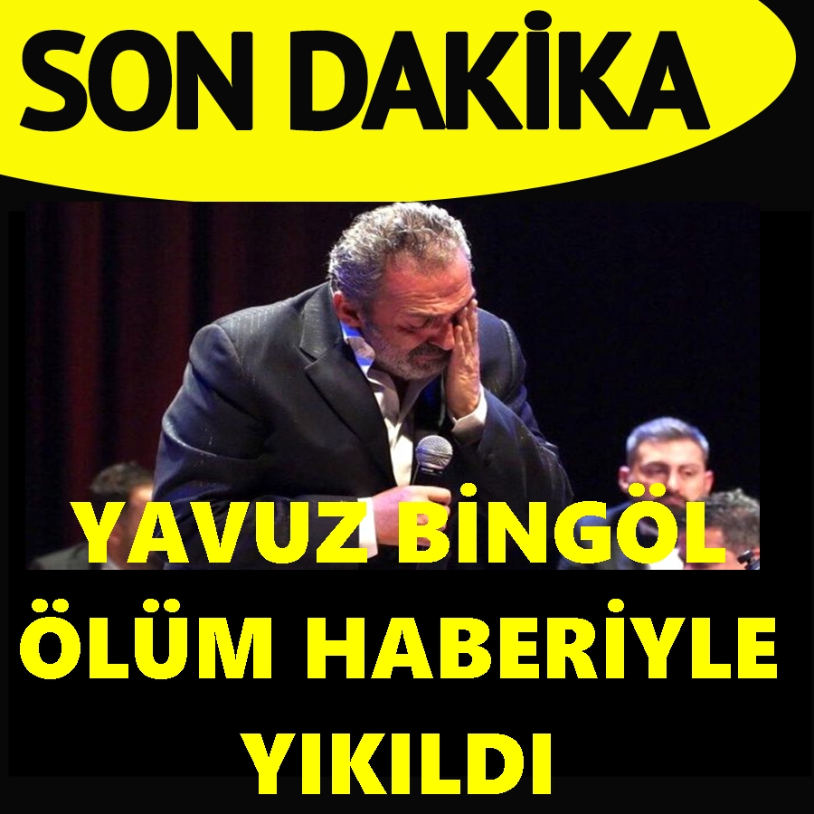 Yavuz Bingöl’ü yıkan haber galerisi resim 1