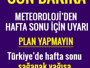Hafta Sonuna Plan Yapmayın Meteoroloji Uyardı