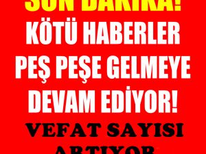 Vefat sayısı artıyor Ayrıntılar