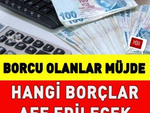 Borcu olanlara müjde Yeni yasa sunuldu vergi affı hangi borçları kapsaya