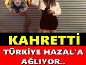Türkiye Hazal’a Ağlıyor