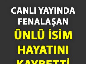 Canlı Yayında Fenalaşan Ünlü İsim Hayatını Kaybetti