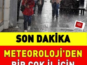 METEOROLOJİ’DEN BİR ÇOK BÖLGEYE SAĞANAK UYARISI