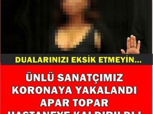 ÜNLÜ SANATÇI K'ORONAVİRÜSE YAKALANDI