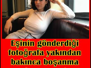 Eşinin gönderdiği fotoğrafa yakından bakınca
