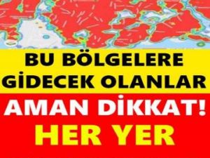 Bu Bölgelere Gidecek Olanlar Dikkat ! Her Yer Kırmızıya Boyandı