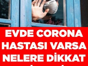 Evde corona hastası varsa nelere dikkat edilmeli?