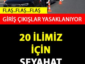 20 İlimiz İçin Seyahat Yasağı Geliyor