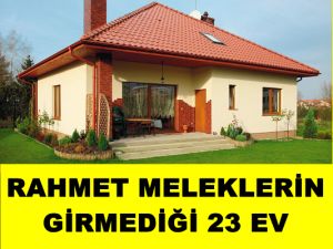 RAHMET MELEKLERİN GİRMEDİĞİ 23 EV