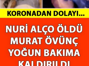 Nuri Alço Hayatını Kaybetti Murat Övünç Yoğun Bakıma Kaldırıldı