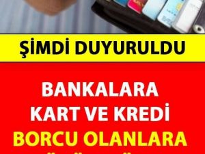 Bankalara Kart ve Kredi Borcu Olanlara Müjde