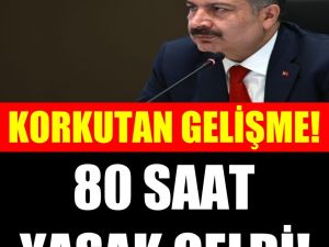 80 SAAT YASAK GELDİ!