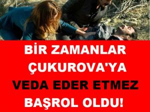 BİR ZAMANLAR ÇUKUROVA'YA VEDA EDER ETMEZ BAŞROL OLDU! İŞTE YENİ DİZ