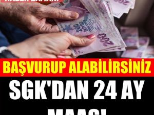 SGK'dan 24 ay maaş! Başvuru yapmak gerekiyor