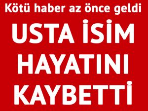 Usta isim hayatını kaybetti...