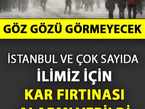 İstanbul ve Çok Sayıda İlimiz İçin Kar Fırtınası Alarmı Verildi