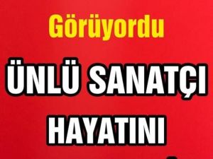 ÜNLÜ SANATÇI KNSERE YENİK DÜŞTÜ