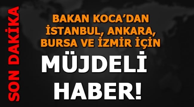 Son dakika: Bakan Koca'dan İstanbul, Ankara, İzmir ve Bursa için mü galerisi resim 1