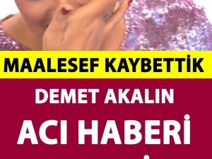 Demet Akalın Gözyaşları İçinde Duyurdu