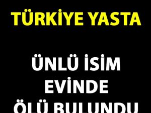 Ünlü İsim Evinde Hayatını Kaybetti