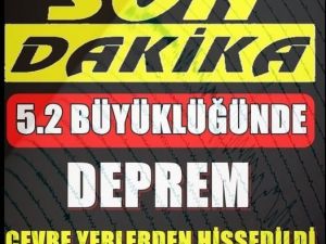 SON DAKİKA ! 5.2 BÜYÜKLÜĞÜNDE DEPREM