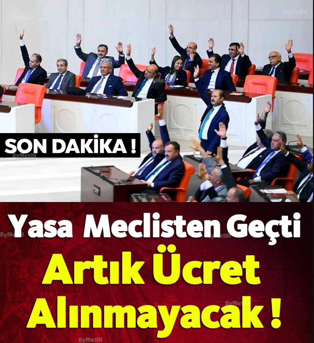 Meclisten geçti.Artık Ücret Alınmayacak ! galerisi resim 1