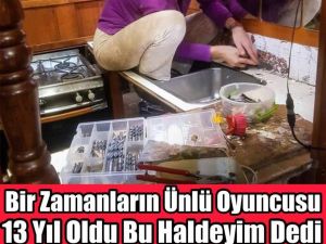 13 yıldır oldu bu haldeyim dedi.