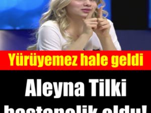 Aleyna Tilki hastanelik oldu!