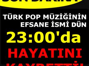 EFSANE İSİM HAYATINI KAYBETTİ
