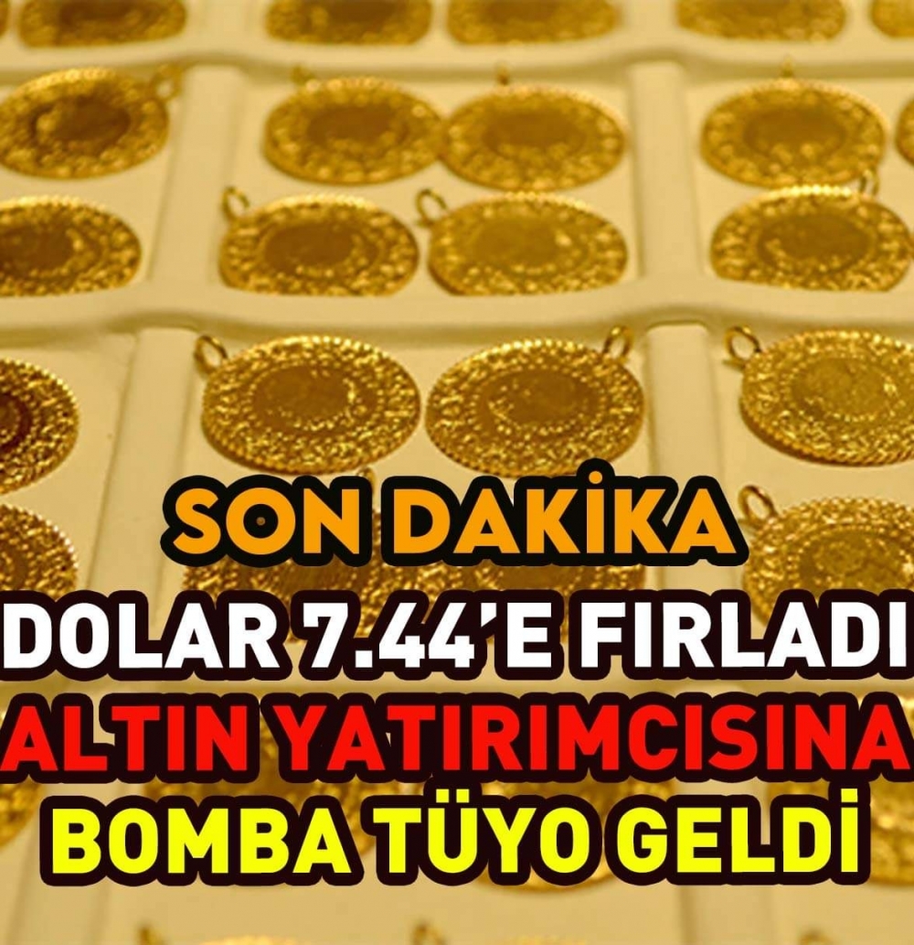 DOLAR 7.44’Ü GÖRDÜ! ALTIN YATIRIMCISINA SAKIN SATMAYIN! ALTIN YÜKSELECEK galerisi resim 1