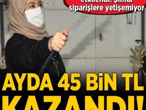 Siparişlere yetişemiyor! Ayda 45 bin lira kazandı