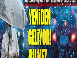 Meteoroloji'den 'son dakika kod'lu uyarı! Yeniden geliyor