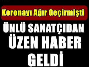 Ünlü Sanatçıdan Kötü Haber Geldi