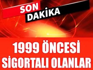 1999 Öncesi SGK girişliler dikkat