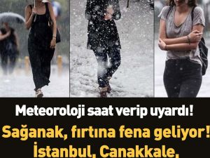 Meteoroloji saat verip uyardı!