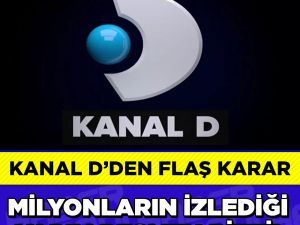 Kanal D'den flaş karar!