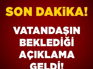 Vatandaşın beklediği haber geldi