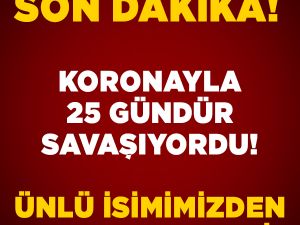 Ünlü ismimizden acı haber geldi