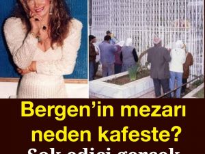 Bergen'in mezarını kafes içinde ?