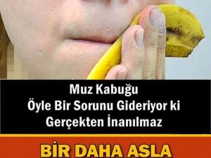 Muz Kabuğunu Bir Daha Çöpe Atmayacaksınız!