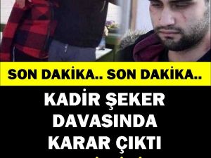 KADİR HAKKINDA KARAR VERİLDİ